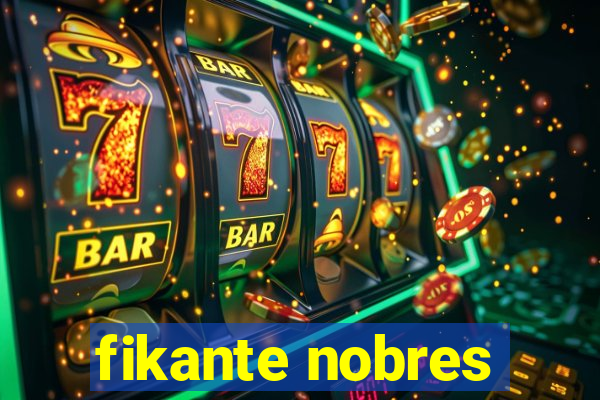 fikante nobres